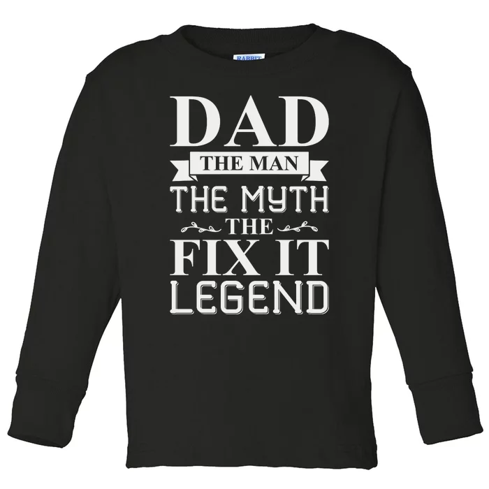 Dad The Man The Myth The Fix It Legend Fathers Day Toddler Long Sleeve Shirt