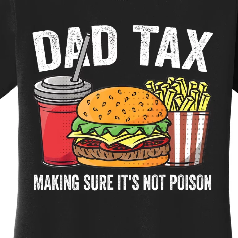 Dad Tax Making Sure ItS Not Fathers Day Dad Joke Women's T-Shirt