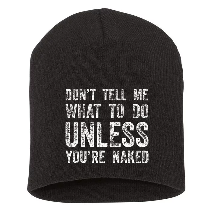 DonT Tell Me What To Do Unless YouRe Naked Short Acrylic Beanie