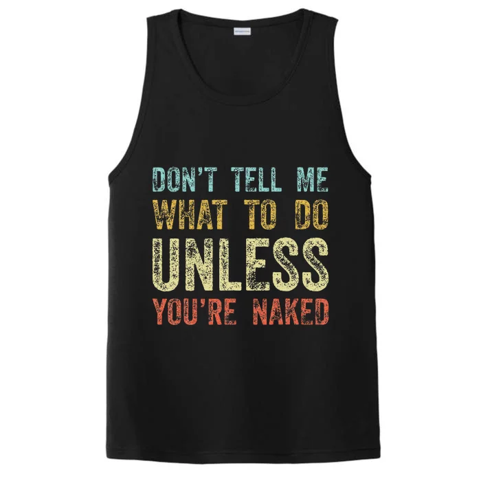 DonT Tell Me What To Do Unless YouRe Naked Performance Tank