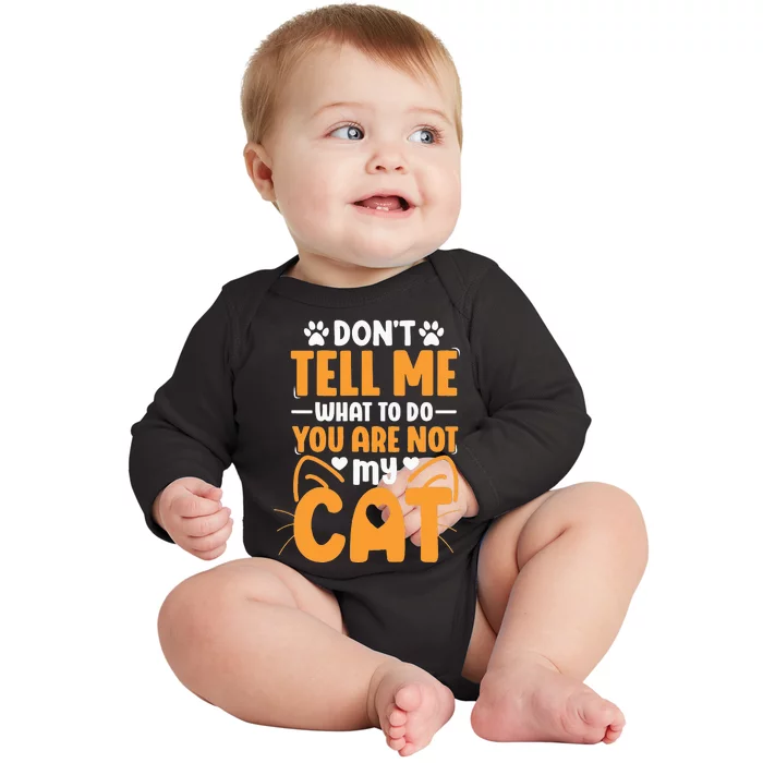 Don't Tell me What to do you are not my Cat Baby Long Sleeve Bodysuit