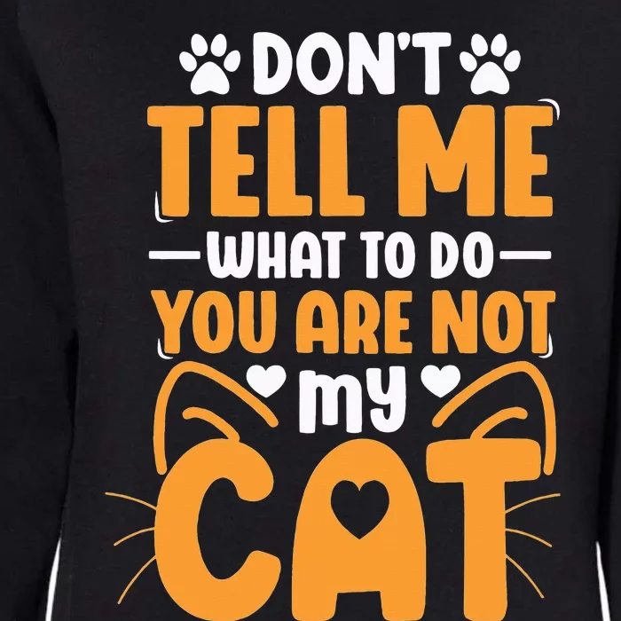 Don't Tell me What to do you are not my Cat Womens California Wash Sweatshirt