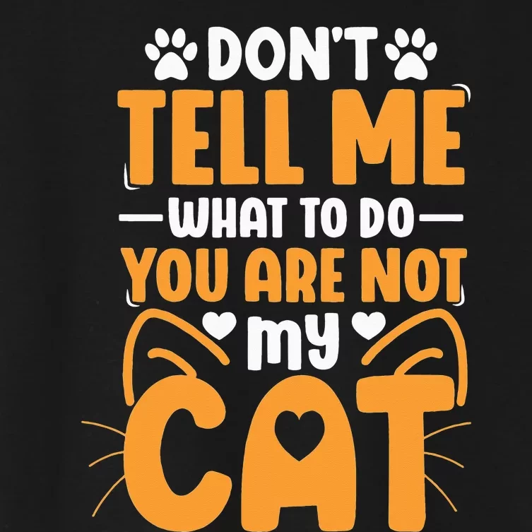 Don't Tell me What to do you are not my Cat Women's Crop Top Tee