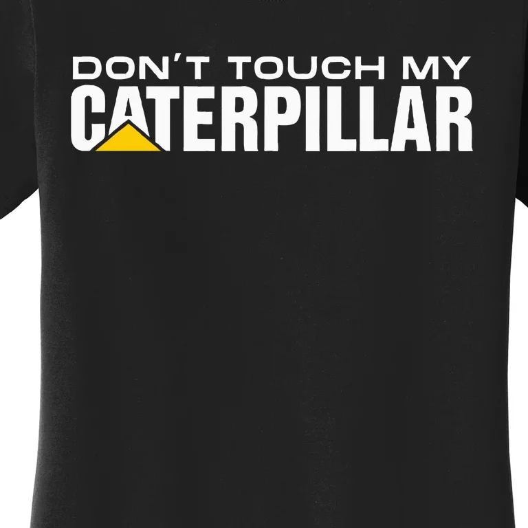 Dont Touch My Cat Digger Dozer Dumper Driver Fan Caterpillar Women's T-Shirt