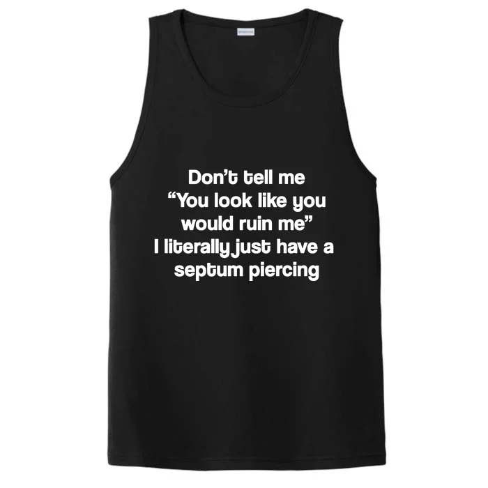 Don’T Tell Me You Look Like You Would Ruin Me Performance Tank