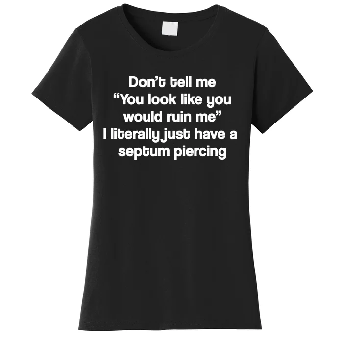 Don’T Tell Me You Look Like You Would Ruin Me Women's T-Shirt