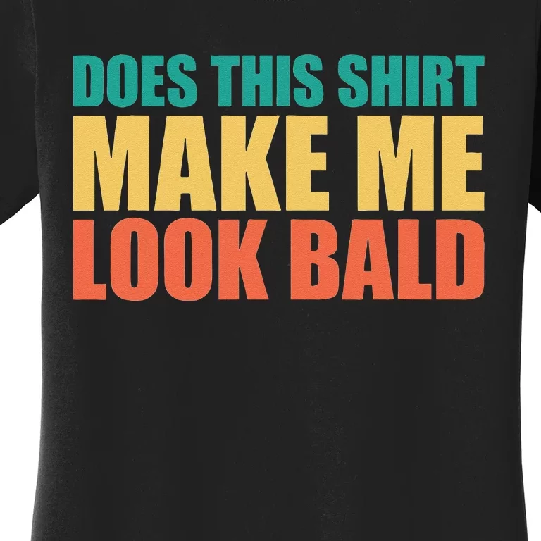 Does This Make Me Look Bald Women's T-Shirt