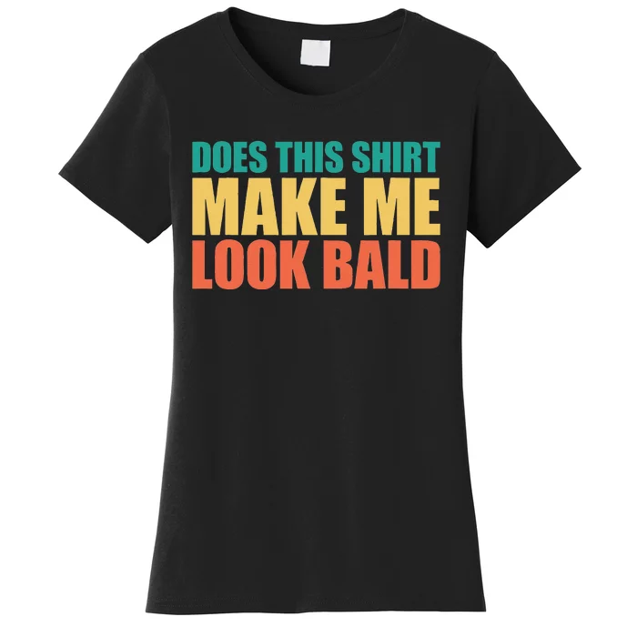 Does This Make Me Look Bald Women's T-Shirt