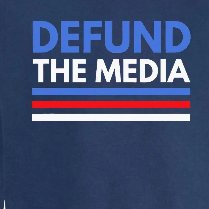 Defund The Media Funny Media Election Humor Garment-Dyed Sweatshirt