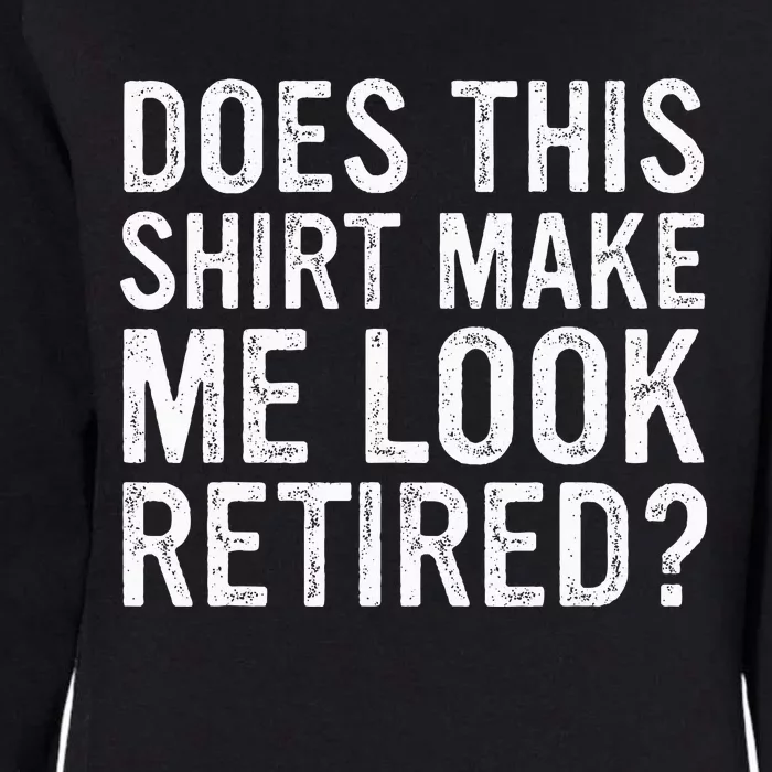 Does This Make Me Look Retired Funny Retirement Womens California Wash Sweatshirt