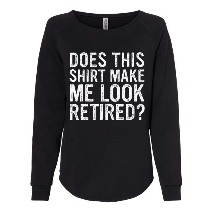 Does This Make Me Look Retired Funny Retirement Womens California Wash Sweatshirt