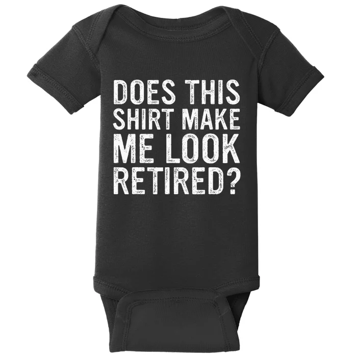 Does This Make Me Look Retired Funny Retirement Baby Bodysuit