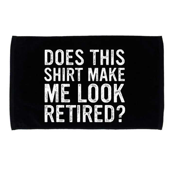 Does This Make Me Look Retired Funny Retirement Microfiber Hand Towel