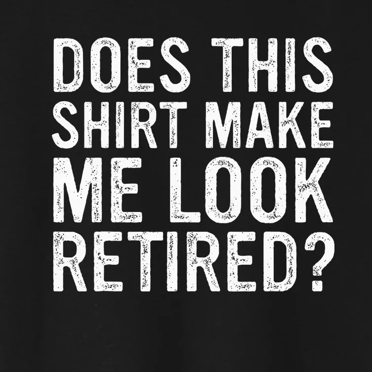 Does This Make Me Look Retired Funny Retirement Women's Crop Top Tee