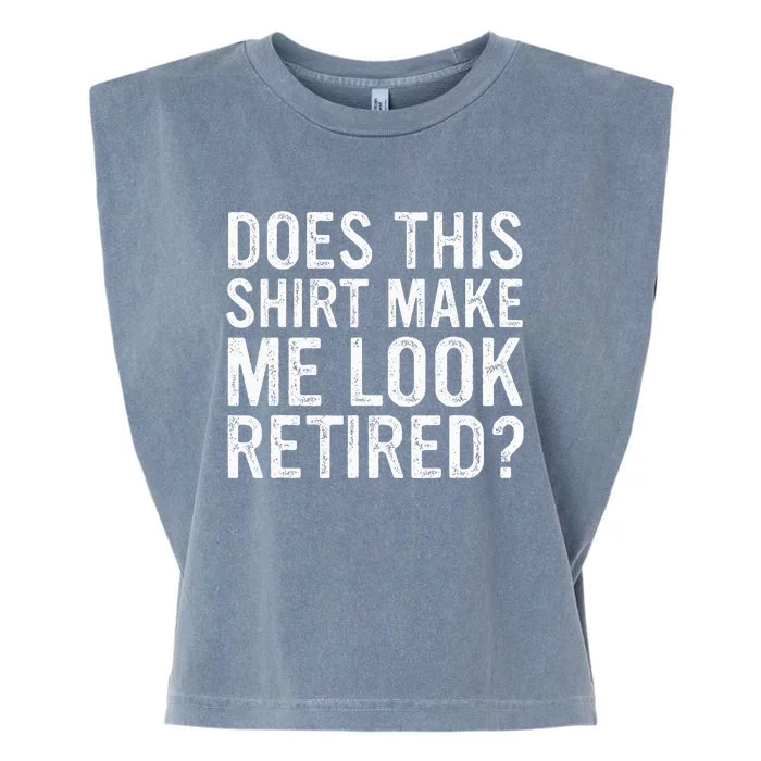 Does This Make Me Look Retired Funny Retirement Garment-Dyed Women's Muscle Tee