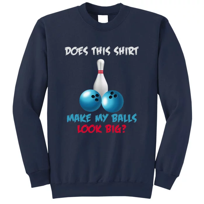 Does This Make My Balls Look Big Funny Bowling Sweatshirt