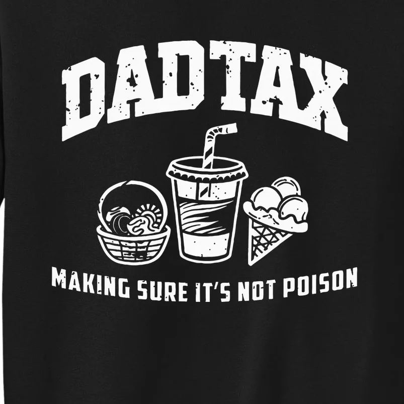 Dad Tax Making Sure Its Not P.O.I.S.O.N Tall Sweatshirt