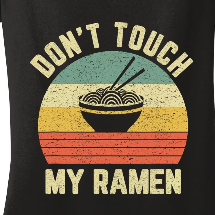 Dont Touch My Ramen Funny Ramen Quotes Women's V-Neck T-Shirt