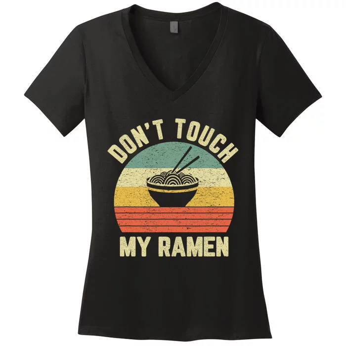 Dont Touch My Ramen Funny Ramen Quotes Women's V-Neck T-Shirt