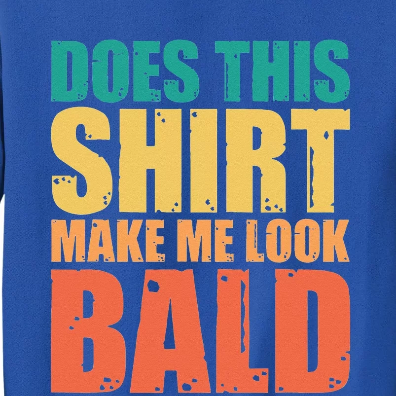 Does This Make Me Look Bald Sweatshirt