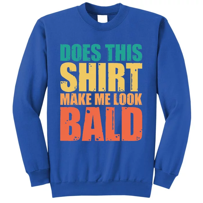 Does This Make Me Look Bald Sweatshirt