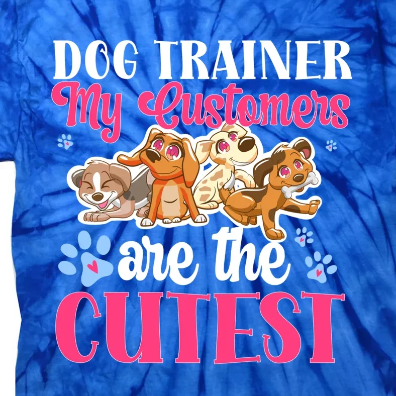 Dog Trainer My Customers Are The Cutest Dog Training Gift Tie-Dye T-Shirt