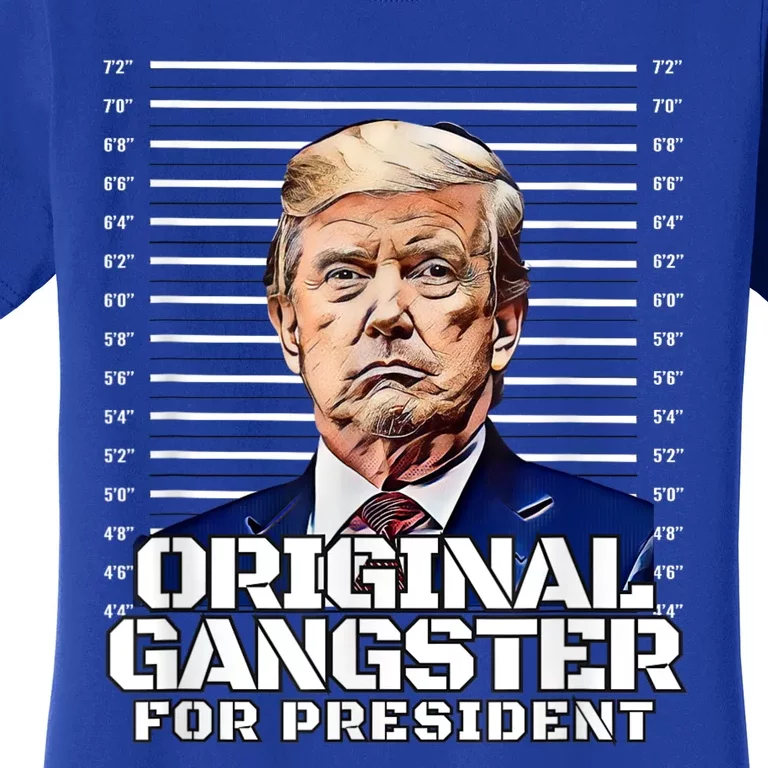 Donald Trump Mugshot Original Gangster For President Funny Women's T-Shirt