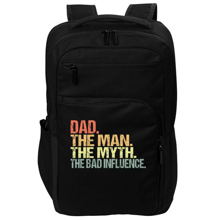 Dad The Man The Myth The Bad Influence Impact Tech Backpack