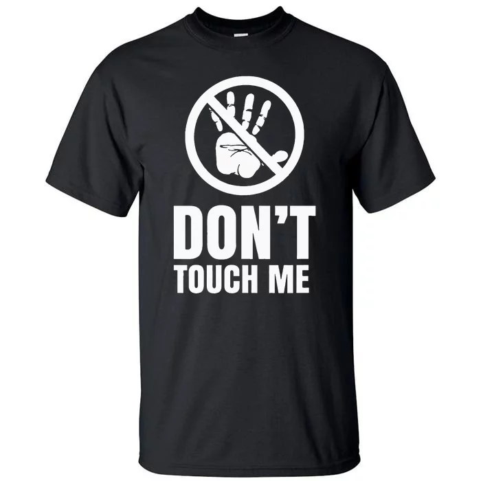 Don't touch me Fingers Just Watch Hands Off Tall T-Shirt