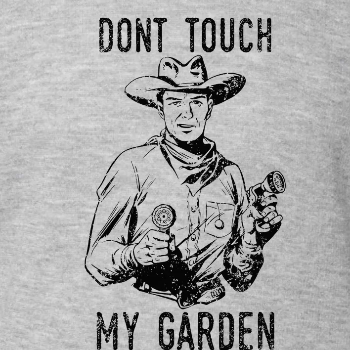 DonT Touch My Garden Funny Gardening Toddler Sweatshirt