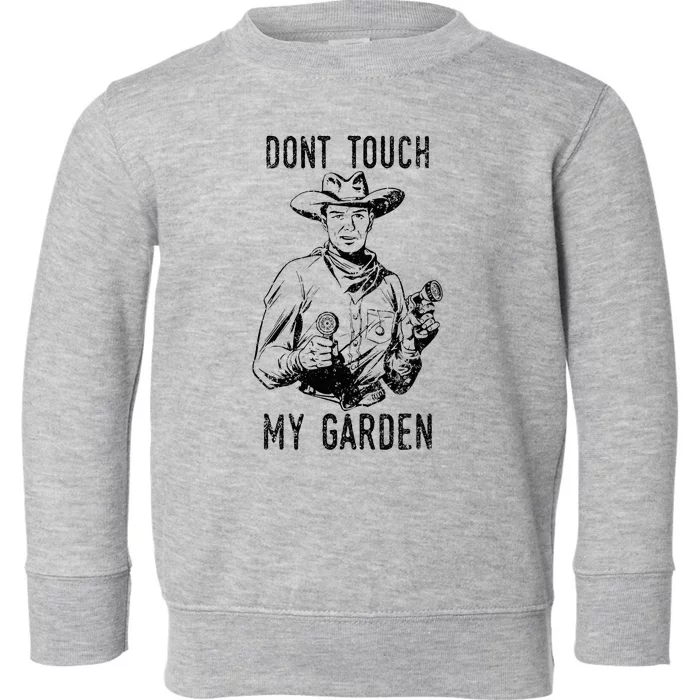 DonT Touch My Garden Funny Gardening Toddler Sweatshirt