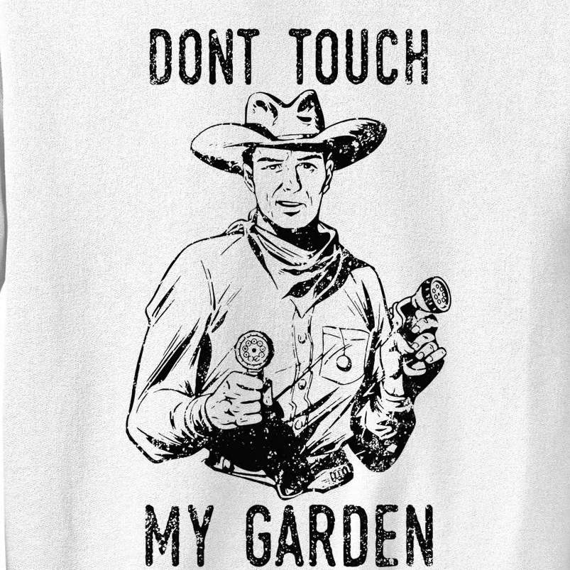 DonT Touch My Garden Funny Gardening Sweatshirt