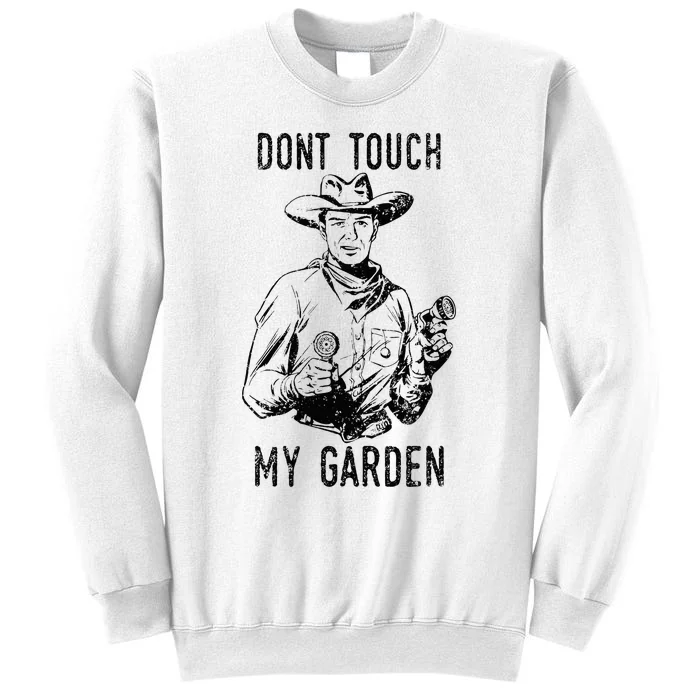 DonT Touch My Garden Funny Gardening Sweatshirt