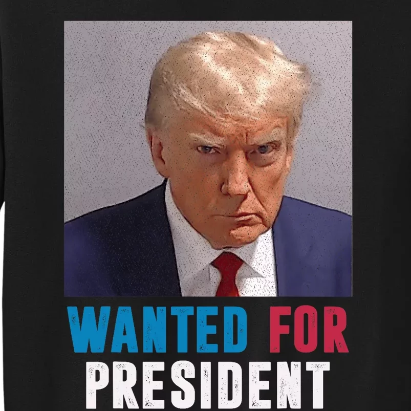 Donald Trump Mug Shot Trump Wanted For President Tall Sweatshirt