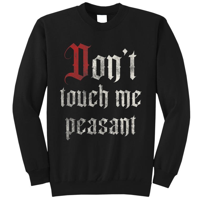 Don't Touch Me Peasant Funny Renaissance Festival Sweatshirt