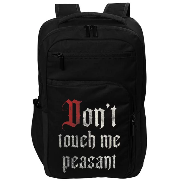 Don't Touch Me Peasant Funny Renaissance Festival Impact Tech Backpack