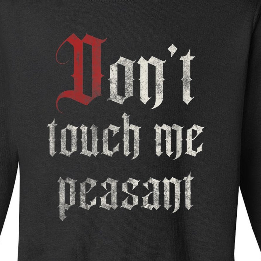 Don't Touch Me Peasant Funny Renaissance Festival Toddler Sweatshirt