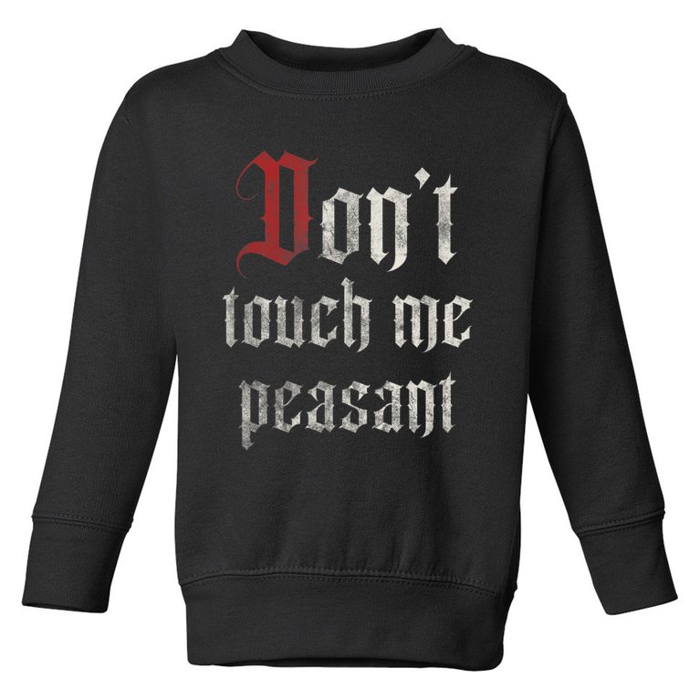 Don't Touch Me Peasant Funny Renaissance Festival Toddler Sweatshirt