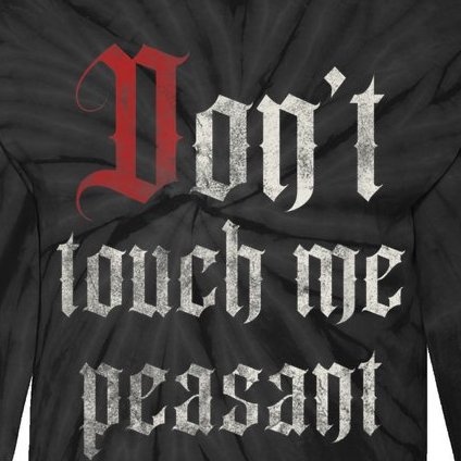 Don't Touch Me Peasant Funny Renaissance Festival Tie-Dye Long Sleeve Shirt