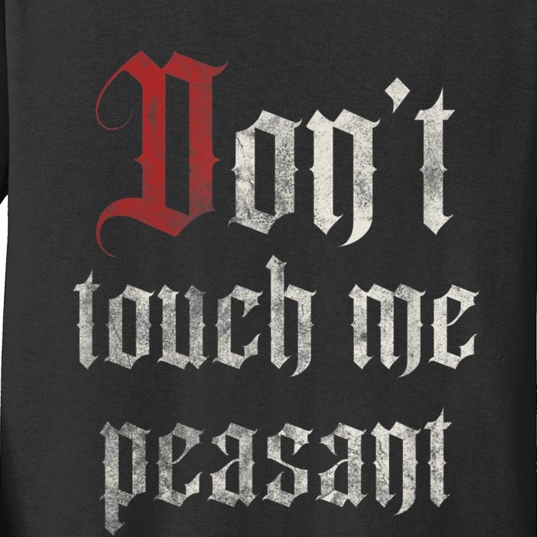 Don't Touch Me Peasant Funny Renaissance Festival Kids Long Sleeve Shirt