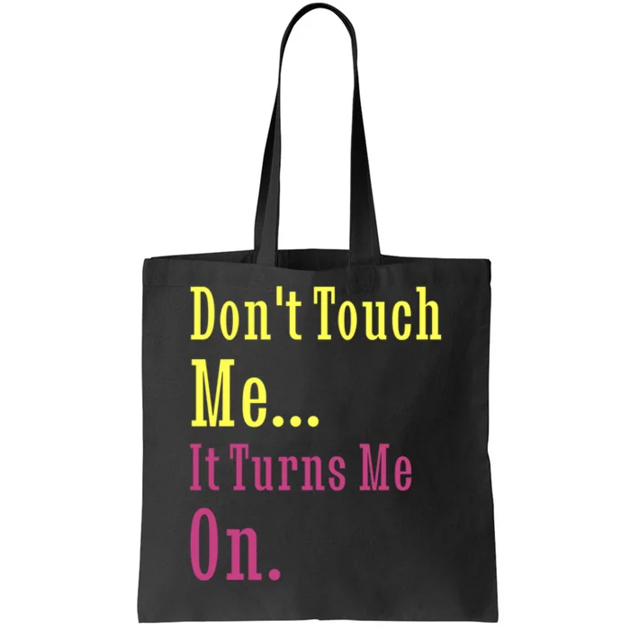 Dont Touch Me It Turns Me On Tote Bag