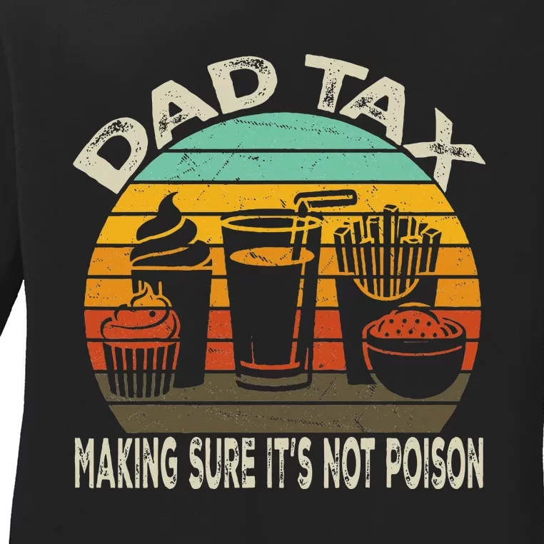 Dad Tax Making Sure ItS Not P.O.I.S.O.N Ladies Long Sleeve Shirt