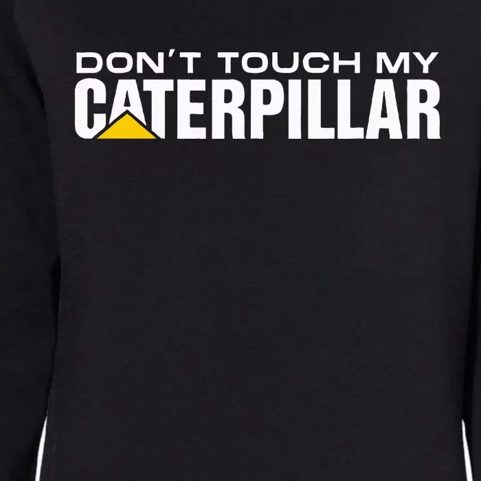 Dont Touch My Cat Digger Dozer Dumper Driver Fan Caterpillar Womens California Wash Sweatshirt