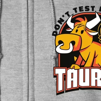 Don't Test Me I'm A Taurus Bull Birthday Gift Full Zip Hoodie