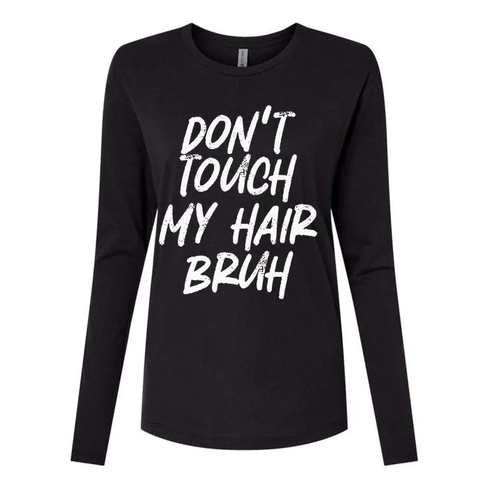 Dont Touch My Hair Bruh Funny Djoke Saying Womens Cotton Relaxed Long Sleeve T-Shirt