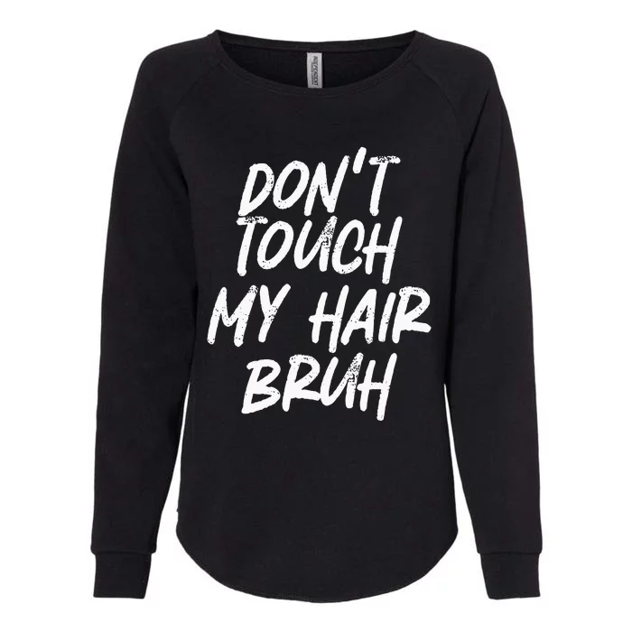 Dont Touch My Hair Bruh Funny Djoke Saying Womens California Wash Sweatshirt