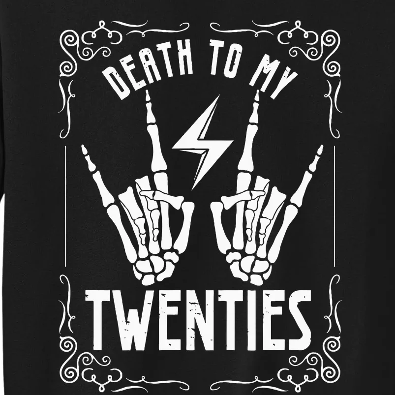 Death To My Twenties 20s 30th Birthday 30 Years Old Skeleton Tall Sweatshirt