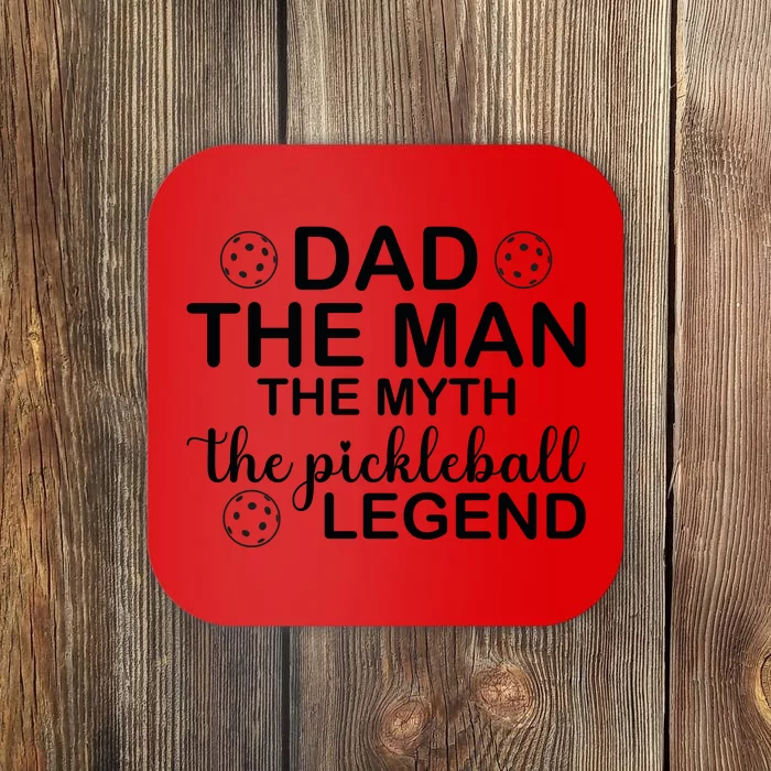 Dad The Man The Myth The Pickleball Legend Gift For Father's Day Coaster