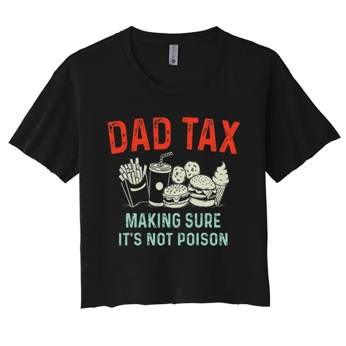 Dad Tax Making Sure Its Not P.O.I.S.O.N Fathers Day Women's Crop Top Tee