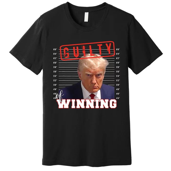 Donald Trump Mug Shot Guilty Of Winning Funny 2024 Election Premium T-Shirt